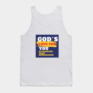 God´s love for you is stronger than horseradish Tank Top